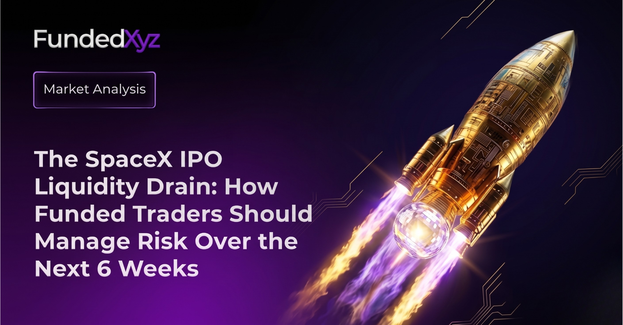 The SpaceX IPO Liquidity Drain: How Funded Traders Should Manage Risk Over the Next 6 Weeks